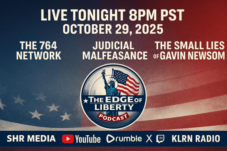 Promotional banner for The Edge of Liberty podcast airing October 29 2025 at 8 PM PST, featuring topics “The 764 Network,” “Judicial Malfeasance,” and “The Small Lies of Gavin Newsom.”