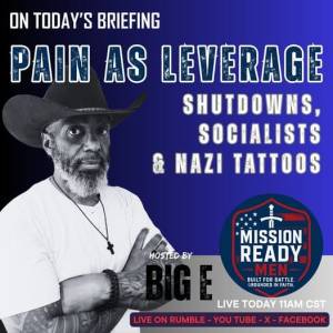 Mission Ready Men – “Pain as Leverage” briefing with Big E, discussing shutdowns, socialists, and Nazi tattoos. Live today at 11AM CST on SHR Media, YouTube, X, Facebook, and Rumble.