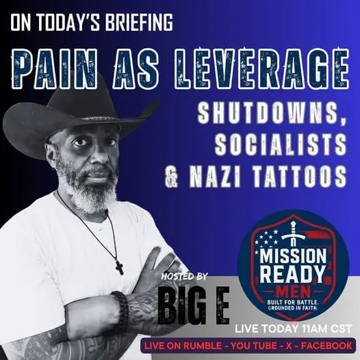 Mission Ready Men – “Pain as Leverage” briefing with Big E, discussing shutdowns, socialists, and Nazi tattoos. Live today at 11AM CST on SHR Media, YouTube, X, Facebook, and Rumble.