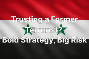 Syrian style flag background with text reading trusting a former terrorist bold strategy big risk