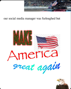 A humorous White House style meme showing a monster truck photo at the top, the text “our social media manager was furloughed but” in plain font, followed by a chaotic collage with the words “Make America Great Again” in mixed fonts, a waving American flag, and a bald eagle in the bottom corner.