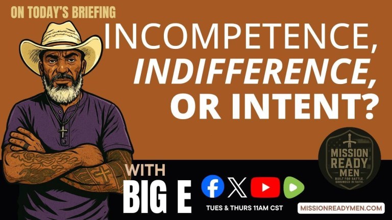 Mission Ready Men Briefing graphic titled “Incompetence, Indifference, or Intent?” featuring Big E and the Mission Ready Men logo