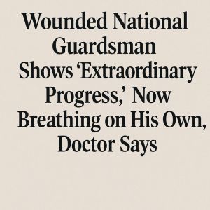 Wounded National Guardsman showing extraordinary medical progress now breathing on his own during recovery
