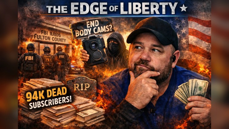 The Edge of Liberty show thumbnail with host holding cash and headlines FBI raids Fulton County, End body cams, 94K dead subscribers